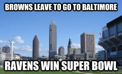 Browns leave to go to Baltimore Ravens win super bowl - Browns leave to go to Baltimore Ravens win super bowl  Bad Luck Cleveland