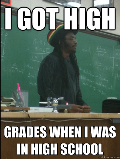 I GOT HIGH grades when i was in high school  Rasta Science Teacher