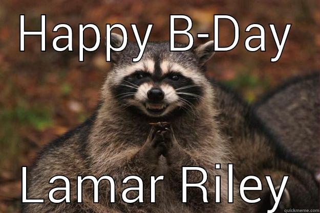 HAPPY B-DAY LAMAR RILEY Evil Plotting Raccoon