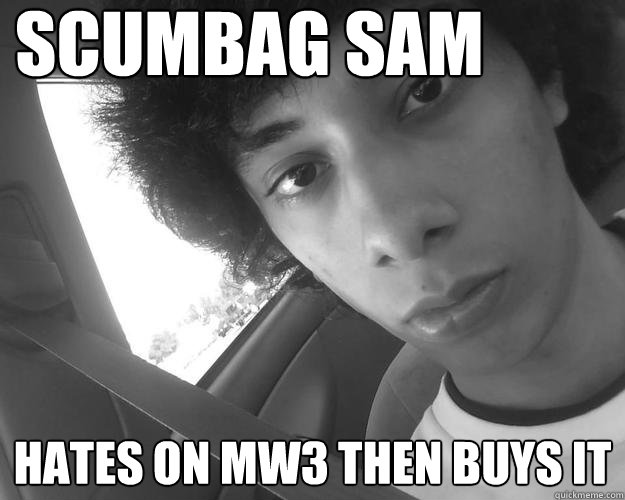 SCUMBAG SAM HATES ON MW3 THEN BUYS IT  Hipster