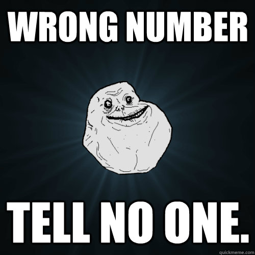 Wrong Number Tell no one.  Forever Alone