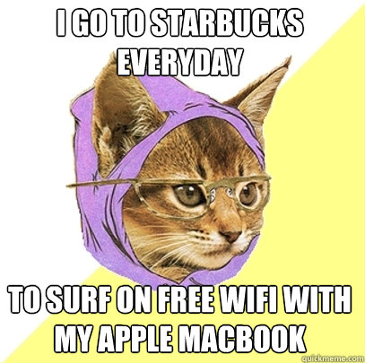 i go to starbucks everyday to surf on free wifi with my apple macbook  Hipster Kitty