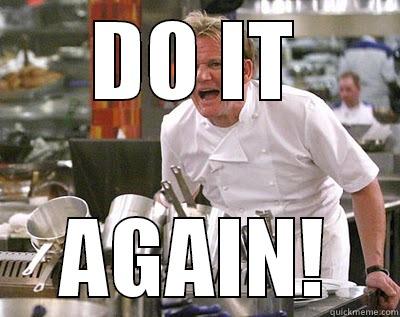 Do it again! - DO IT AGAIN! Chef Ramsay