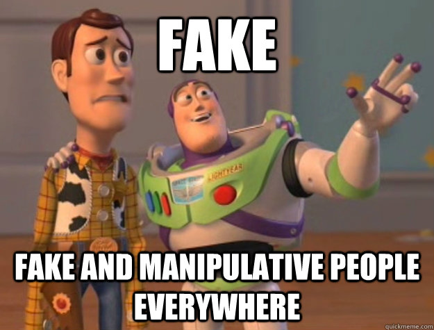 fake fake and manipulative people everywhere  Buzz Lightyear