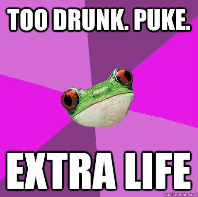 TOO DRUNK. PUKE. EXTRA LIFE  Foul Bachelorette Frog
