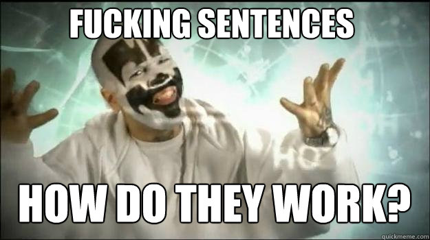 fucking sentences HOW DO THEY WORK?   Fucking Magnets