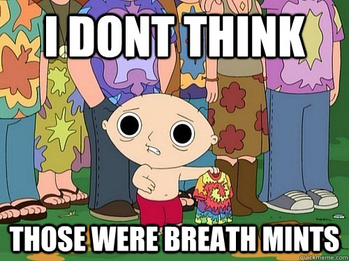 I dont think those were breath mints - I dont think those were breath mints  Stewie tripping