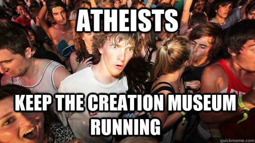 Atheists Keep the Creation Museum running   Sudden Clarity Clarence