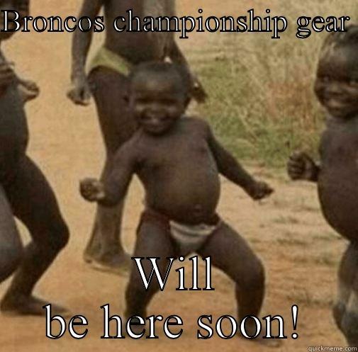 Guess what?  - BRONCOS CHAMPIONSHIP GEAR  WILL BE HERE SOON! Third World Success