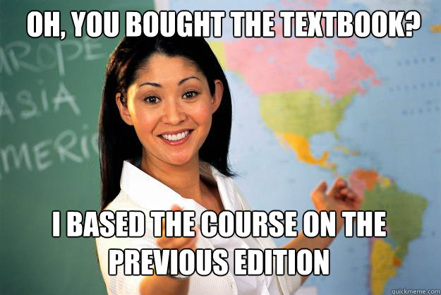 Oh, you bought the textbook? I based the course on the previous edition  Unhelpful High School Teacher