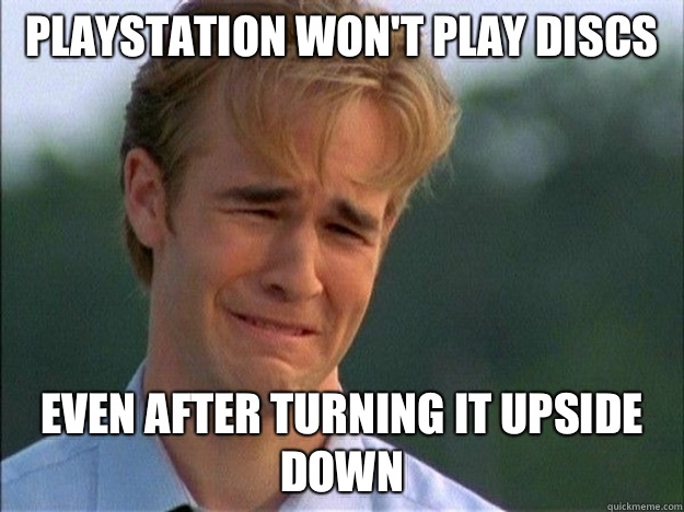 Playstation won't play discs Even after turning it upside down - Playstation won't play discs Even after turning it upside down  1990s