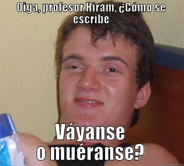 OIGA, PROFESOR HIRAM, ¿CÓMO SE ESCRIBE VÁYANSE O MUÉRANSE? 10 Guy