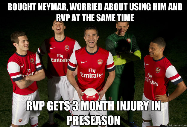 bought neymar, worried about using him and Rvp at the same time rvp gets 3 month injury in preseason  Arsenal trolled Tottenham
