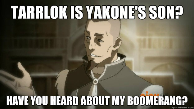 Tarrlok is Yakone's son? Have you heard about my boomerang?  