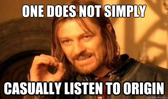One Does Not Simply casually listen to origin  Boromir