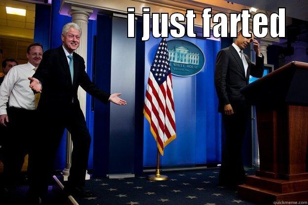                    I JUST FARTED  Inappropriate Timing Bill Clinton