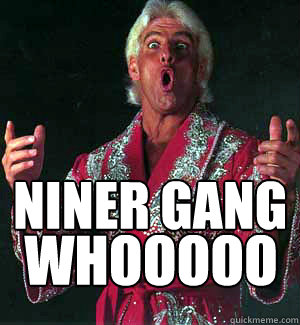 niner gang WHOOOOO - niner gang WHOOOOO  Ric Flair WOOOO