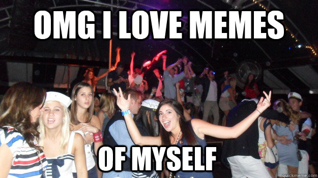 OMG i love memes of myself  