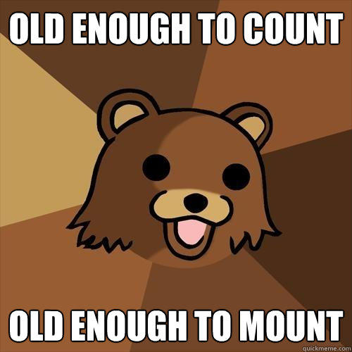 old enough to count old enough to mount  Pedobear