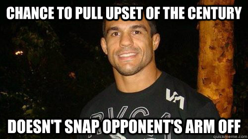 Chance to pull upset of the century Doesn't snap opponent's arm off - Chance to pull upset of the century Doesn't snap opponent's arm off  Good Guy Belfort
