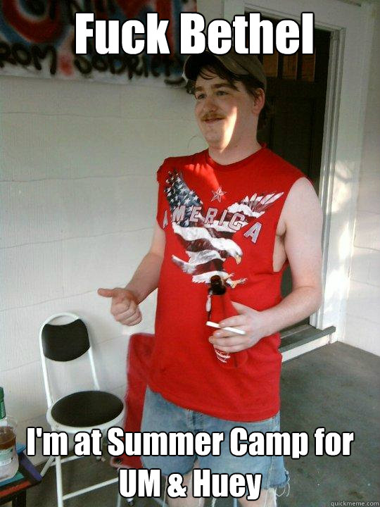 Fuck Bethel I'm at Summer Camp for UM & Huey  Redneck Randal