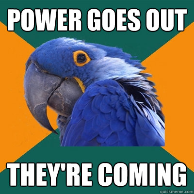 Power goes out They're coming  Paranoid Parrot