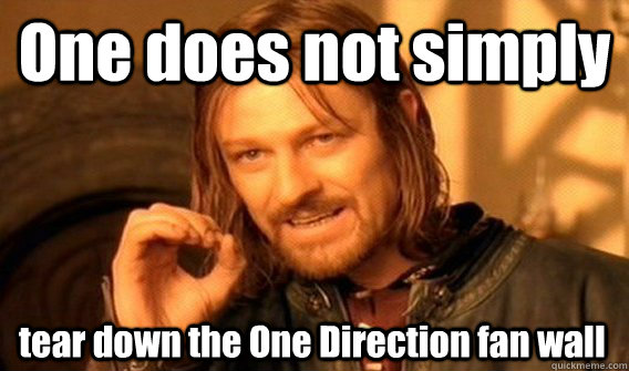 One does not simply tear down the One Direction fan wall  One Does Not Simply