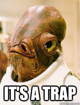  It's a trap  Admiral Akbar