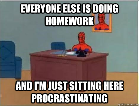 Everyone else is doing homework and i'm just sitting here procrastinating - Everyone else is doing homework and i'm just sitting here procrastinating  Spiderman Masturbating Desk