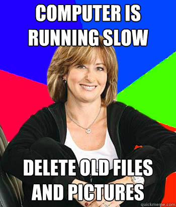 computer is running slow delete old files and pictures  Sheltering Suburban Mom