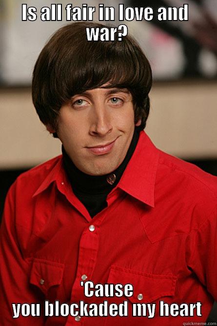 IS ALL FAIR IN LOVE AND  WAR? 'CAUSE YOU BLOCKADED MY HEART Pickup Line Scientist