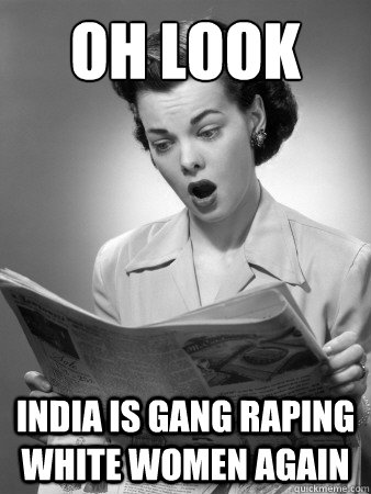 OH LOOK India is gang raping white women again - OH LOOK India is gang raping white women again  Front Page Surprise