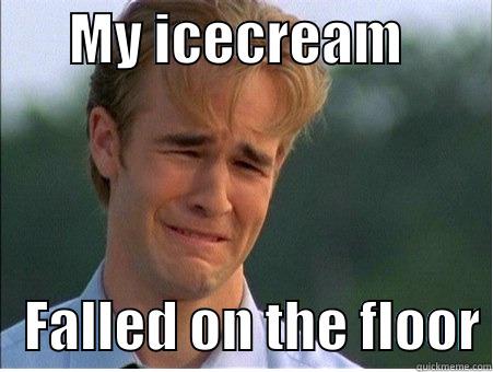       MY ICECREAM            FALLED ON THE FLOOR 1990s Problems