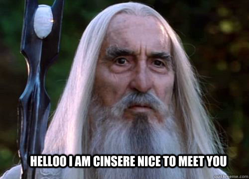 helloo i am cinsere nice to meet you - helloo i am cinsere nice to meet you  saruman chosen death