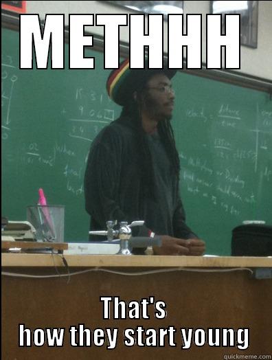 METHHH THAT'S HOW THEY START YOUNG Rasta Science Teacher