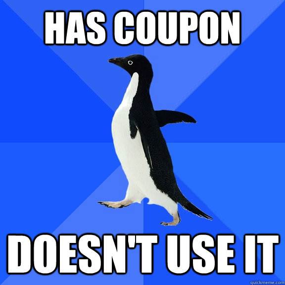 Has coupon doesn't use it  Socially Awkward Penguin