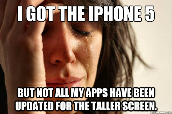 I got the iPhone 5 but not all my apps have been updated for the taller screen.  First World Problems