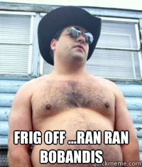 frig off ...ran ran bobandis - frig off ...ran ran bobandis  rANDY bOBANDY