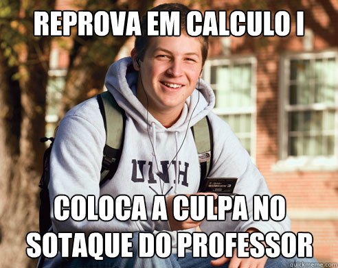 Reprova em calculo I coloca a culpa no sotaque do professor  College Freshman
