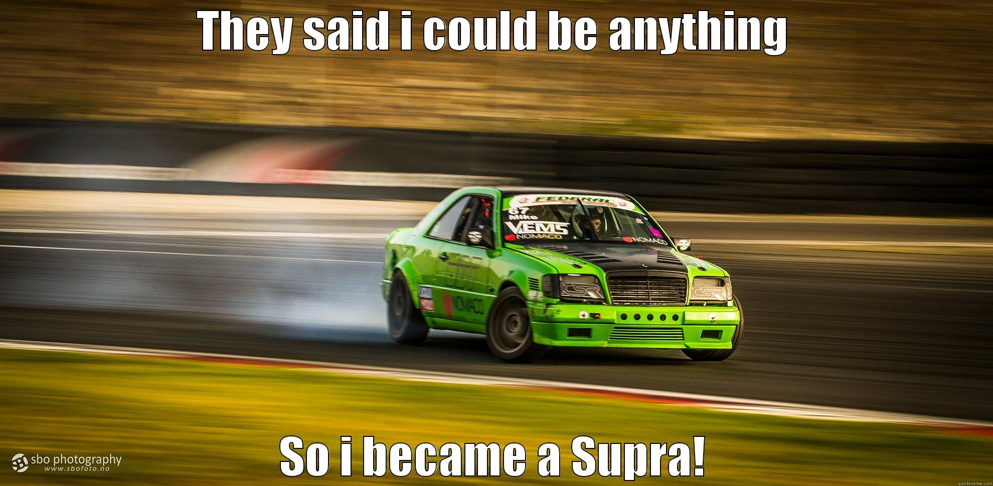 THEY SAID I COULD BE ANYTHING SO I BECAME A SUPRA! Misc