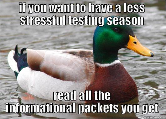 IF YOU WANT TO HAVE A LESS STRESSFUL TESTING SEASON READ ALL THE INFORMATIONAL PACKETS YOU GET Actual Advice Mallard