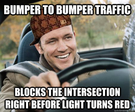 bumper to bumper traffic blocks the intersection right before light turns red  SCUMBAG DRIVER
