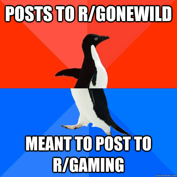 posts to r/gonewild meant to post to r/gaming  Socially Awesome Awkward Penguin