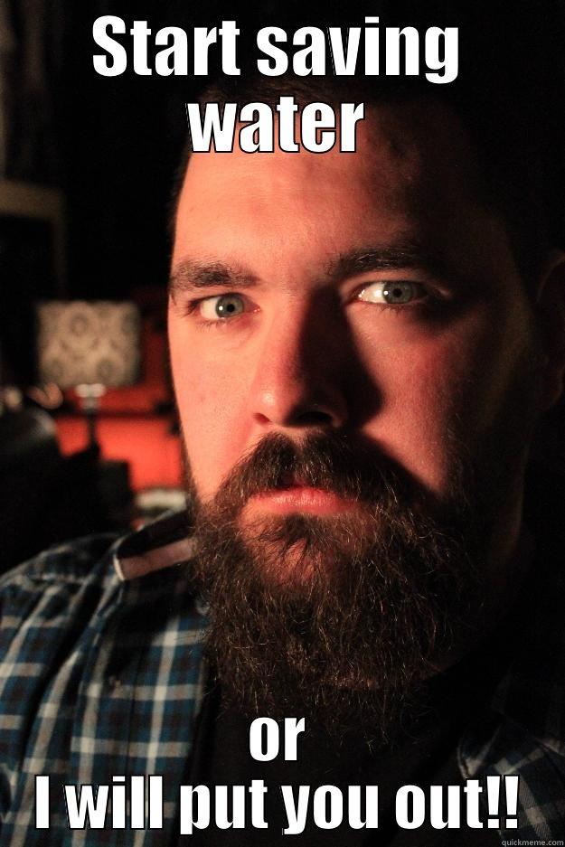 Drought fun - START SAVING WATER OR I WILL PUT YOU OUT!! Dating Site Murderer