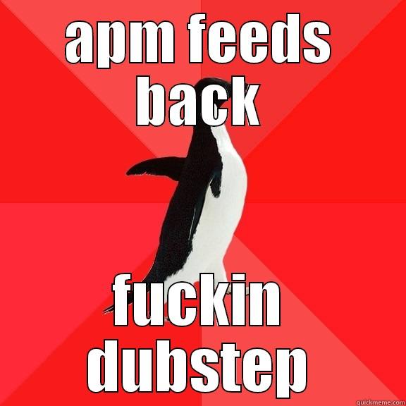 fdgv hbjnkml,;w2ertyu - APM FEEDS BACK FUCKIN DUBSTEP Socially Awesome Penguin