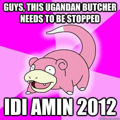 Guys, this ugandan butcher needs to be stopped idi amin 2012  Slowpoke