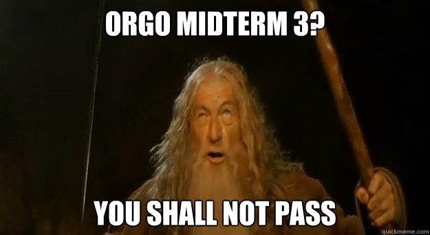 orgo midterm 3? you shall not pass  