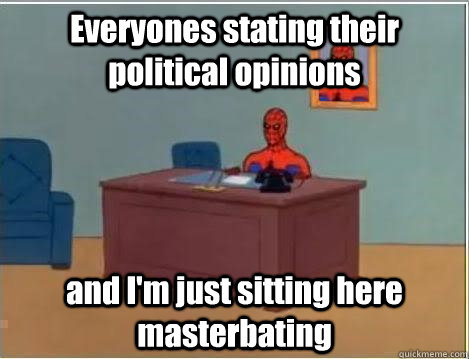 Everyones stating their political opinions  and I'm just sitting here masterbating  Spiderman Desk