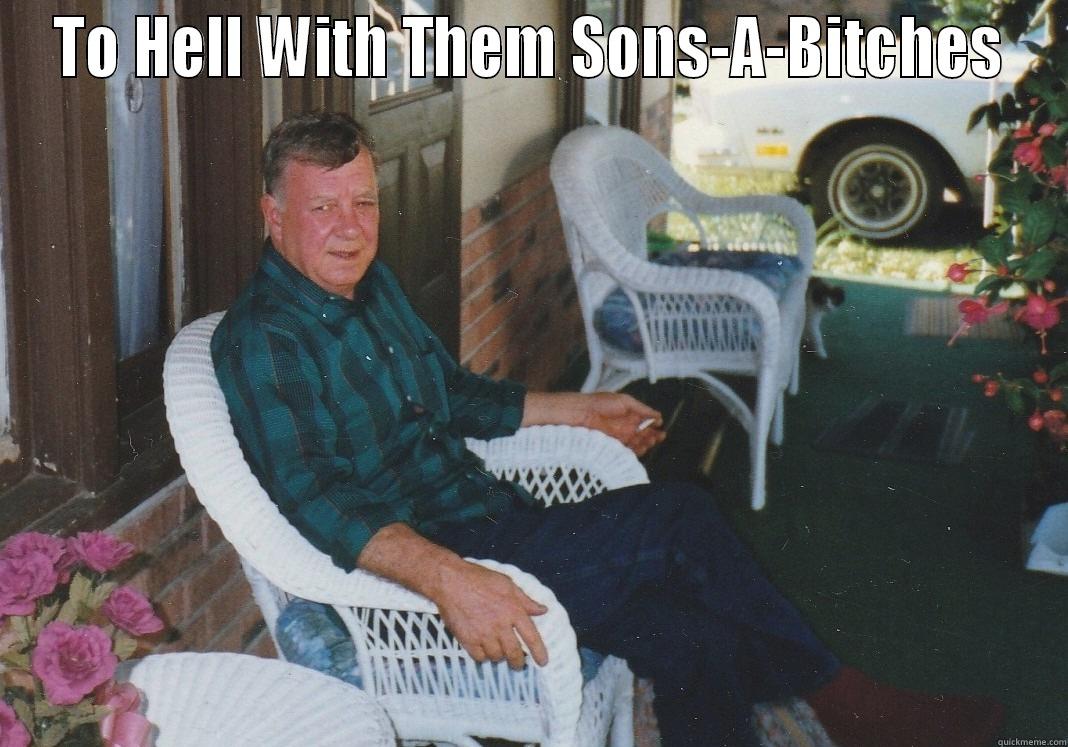 TO HELL WITH THEM SONS-A-BITCHES   Misc