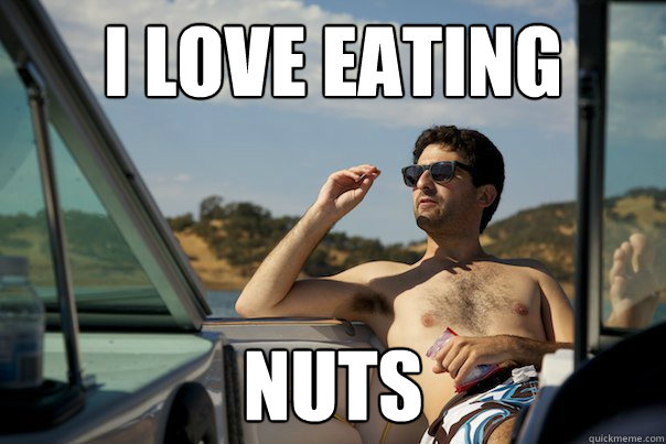 i love eating nuts  